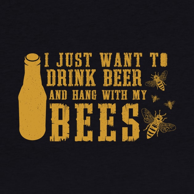 'I Just Want To Drink Beer And Hang With My Bees' by ourwackyhome